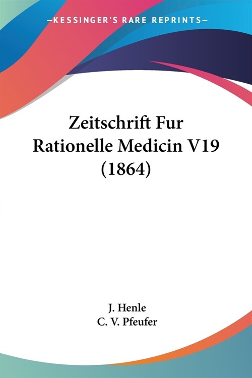 Zeitschrift Fur Rationelle Medicin V19 (1864) (Paperback)