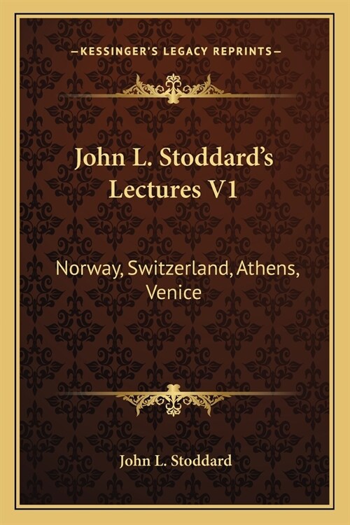 John L. Stoddards Lectures V1: Norway, Switzerland, Athens, Venice (Paperback)