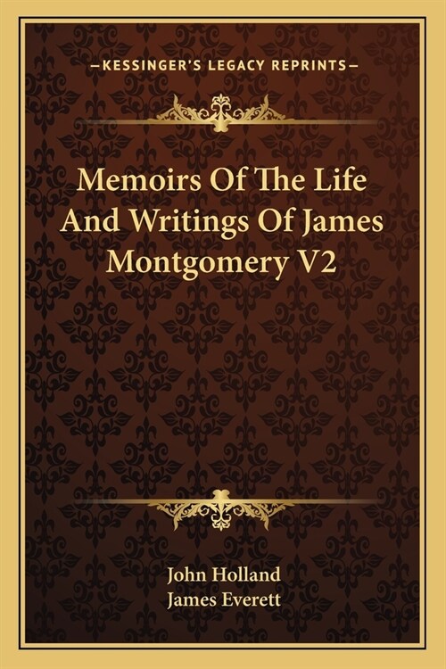 Memoirs Of The Life And Writings Of James Montgomery V2 (Paperback)