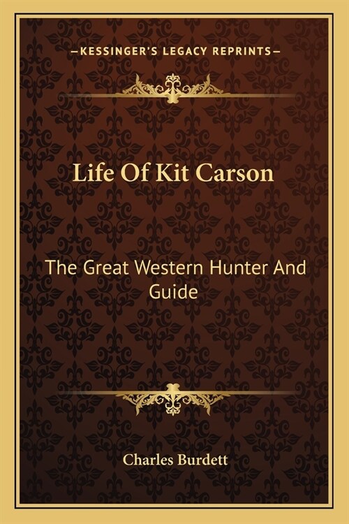 Life Of Kit Carson: The Great Western Hunter And Guide (Paperback)