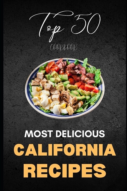 California Cookbook: Top 50 Most Delicious California Recipes (Paperback)