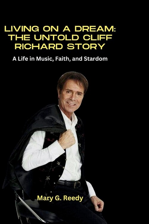 Living on a Dream: The Untold Cliff Richard Story: A Life in Music, Faith, and Stardom (Paperback)