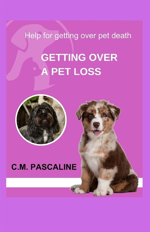 Getting Over a Pet Loss: Help for getting over pet death (Paperback)