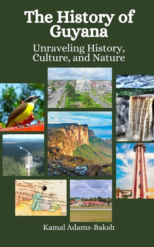 The History of Guyana: Unraveling History, Culture, and Nature (Paperback)