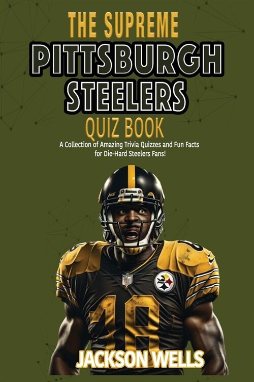 Pittsburg Steelers: The Supreme Quiz and Trivia Book for all football fans Six time superbowl champs (Paperback)