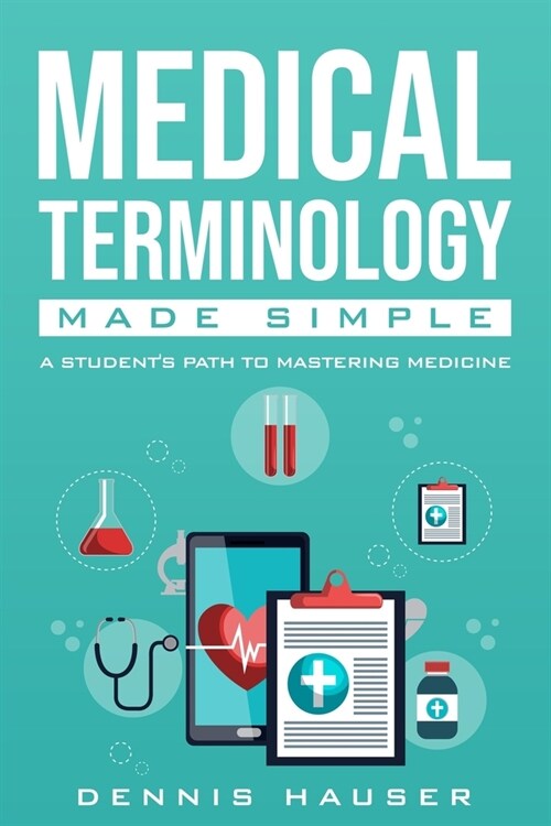 Medical Terminology Made Simple: A Students Path to Mastering Medicine (Paperback)