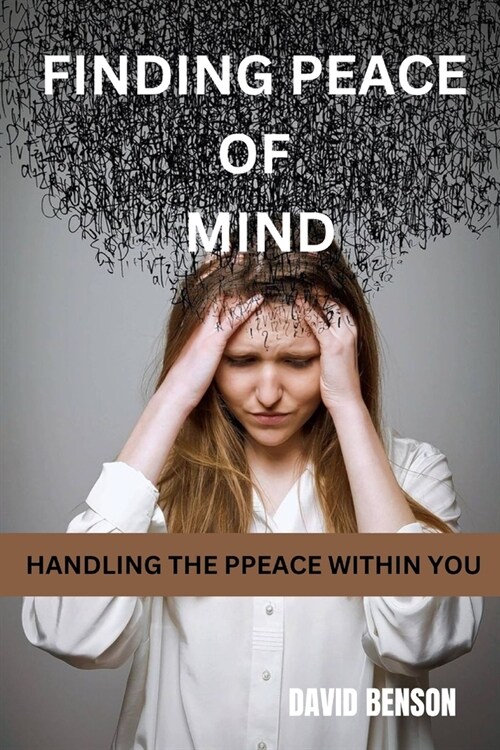Finding Peace of Mind: Handling the Peace Within You (Paperback)