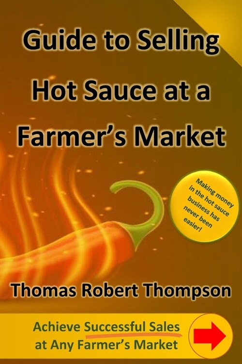 Guide to Selling Hot Sauce at a Farmers Market (Paperback)