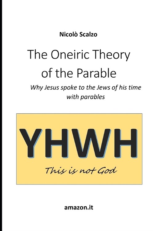 The Oneiric Theory of the Parable: Why Jesus spoke to the Jews of his time with parables (Paperback)