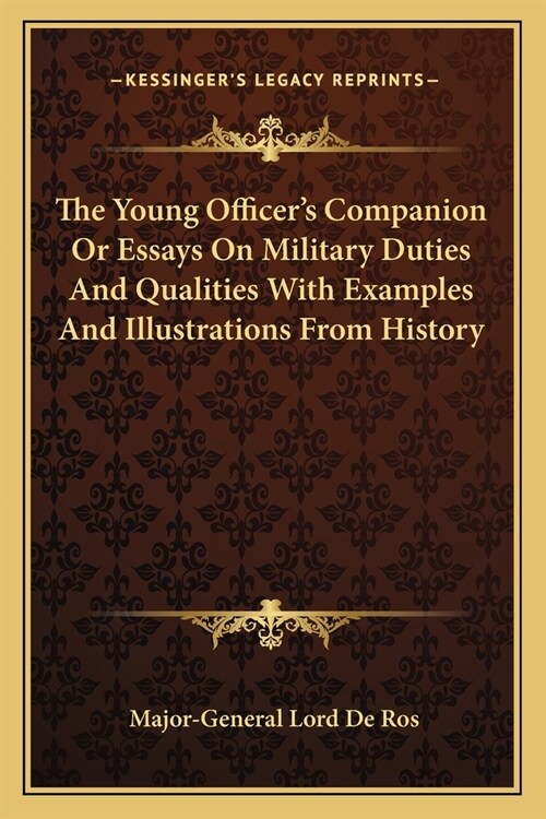 The Young Officers Companion Or Essays On Military Duties And Qualities With Examples And Illustrations From History (Paperback)