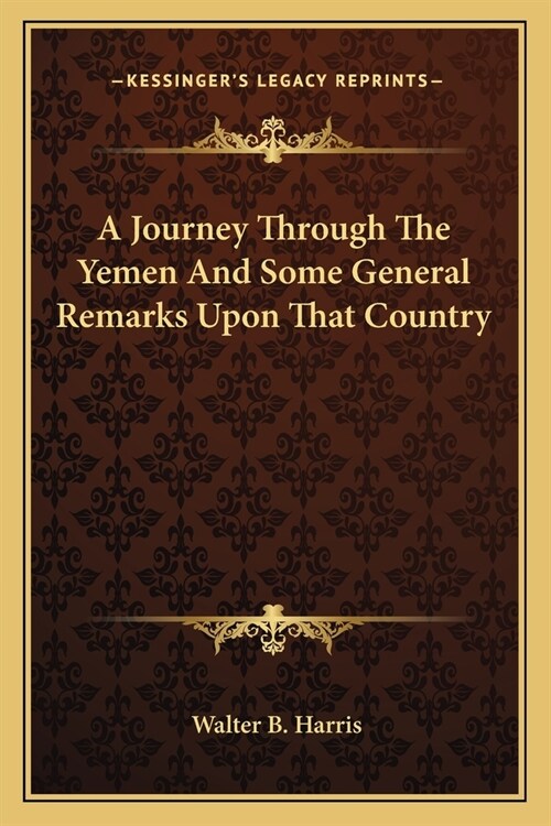 A Journey Through The Yemen And Some General Remarks Upon That Country (Paperback)