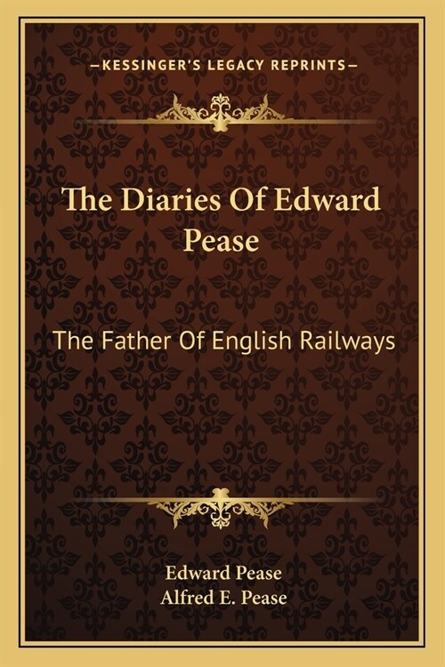 The Diaries Of Edward Pease: The Father Of English Railways (Paperback)