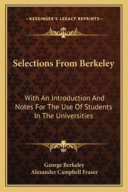 Selections From Berkeley: With An Introduction And Notes For The Use Of Students In The Universities (Paperback)