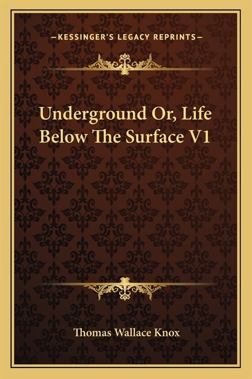 Underground Or, Life Below The Surface V1 (Paperback)