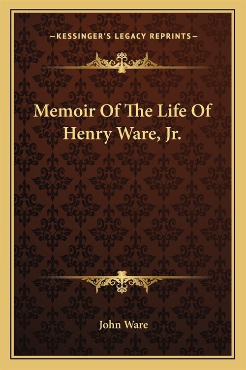 Memoir Of The Life Of Henry Ware, Jr. (Paperback)