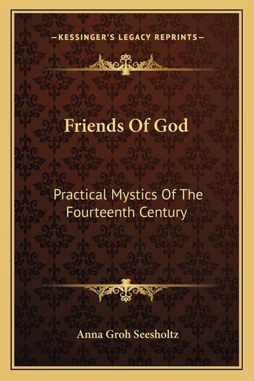 Friends Of God: Practical Mystics Of The Fourteenth Century (Paperback)
