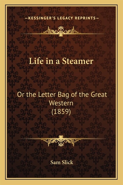 Life in a Steamer: Or the Letter Bag of the Great Western (1859) (Paperback)
