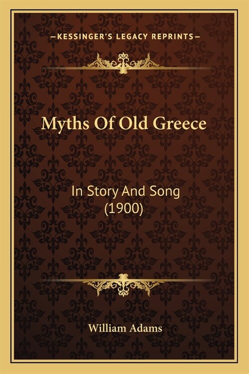 Myths Of Old Greece: In Story And Song (1900) (Paperback)