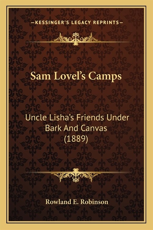 Sam Lovels Camps: Uncle Lishas Friends Under Bark And Canvas (1889) (Paperback)