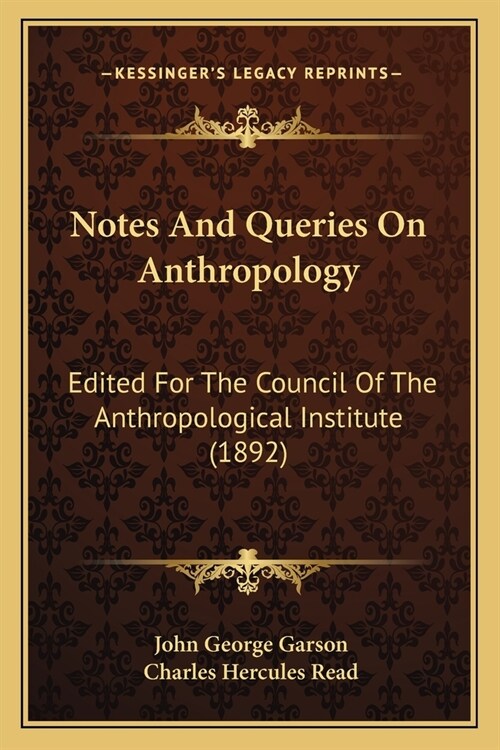 Notes And Queries On Anthropology: Edited For The Council Of The Anthropological Institute (1892) (Paperback)