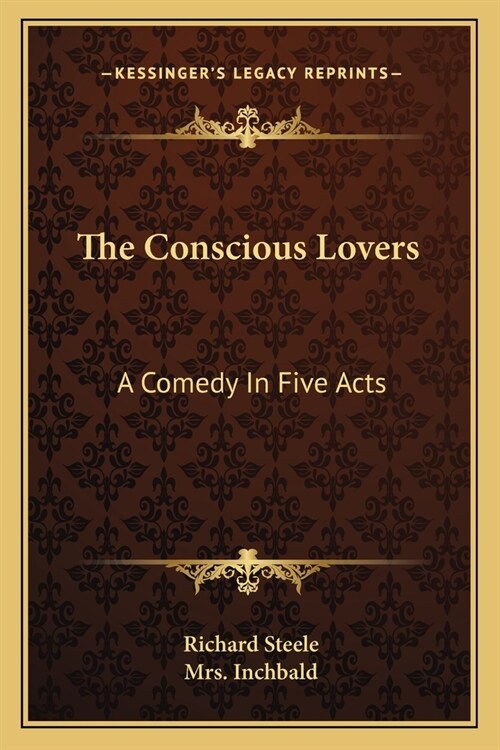 The Conscious Lovers: A Comedy In Five Acts (Paperback)