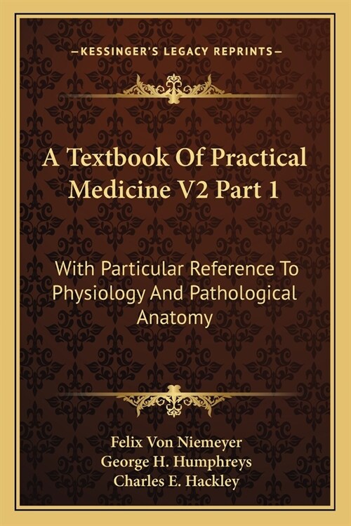 A Textbook Of Practical Medicine V2 Part 1: With Particular Reference To Physiology And Pathological Anatomy (Paperback)