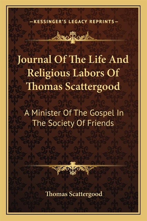 Journal Of The Life And Religious Labors Of Thomas Scattergood: A Minister Of The Gospel In The Society Of Friends (Paperback)