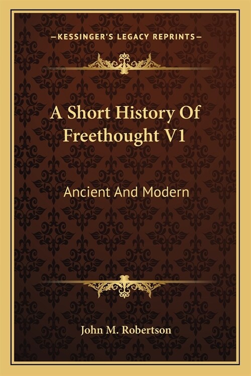 A Short History Of Freethought V1: Ancient And Modern (Paperback)