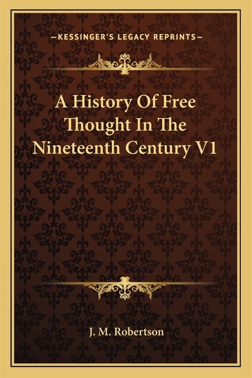 A History Of Free Thought In The Nineteenth Century V1 (Paperback)