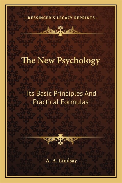 The New Psychology: Its Basic Principles And Practical Formulas (Paperback)