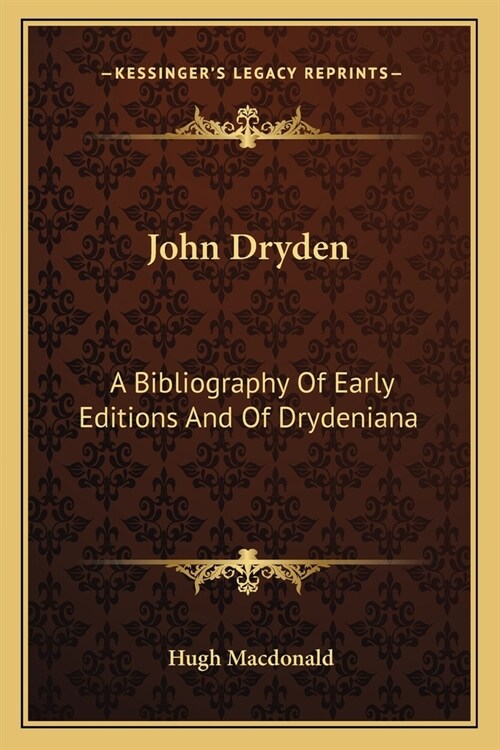 John Dryden: A Bibliography Of Early Editions And Of Drydeniana (Paperback)