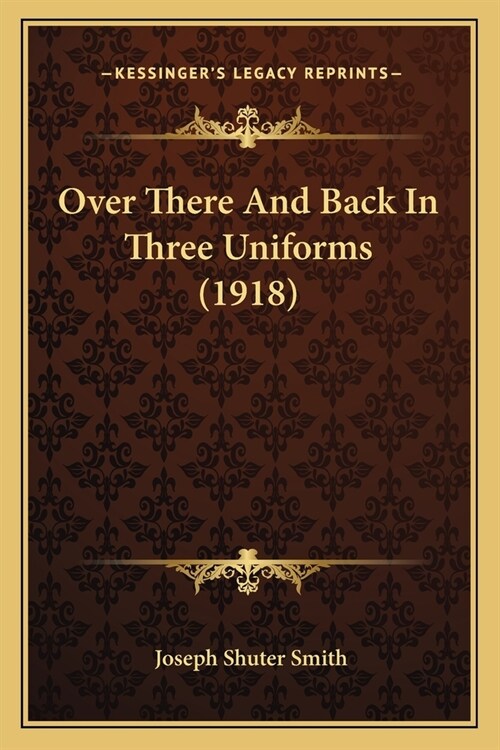 Over There And Back In Three Uniforms (1918) (Paperback)