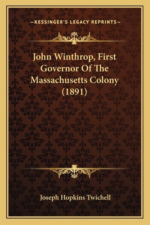 John Winthrop, First Governor Of The Massachusetts Colony (1891) (Paperback)
