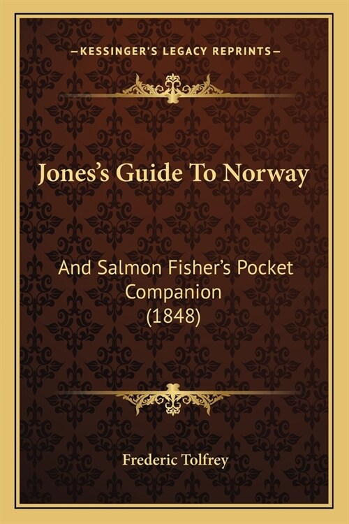 Joness Guide To Norway: And Salmon Fishers Pocket Companion (1848) (Paperback)