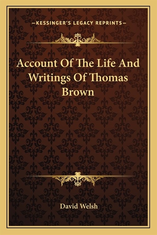 Account Of The Life And Writings Of Thomas Brown (Paperback)