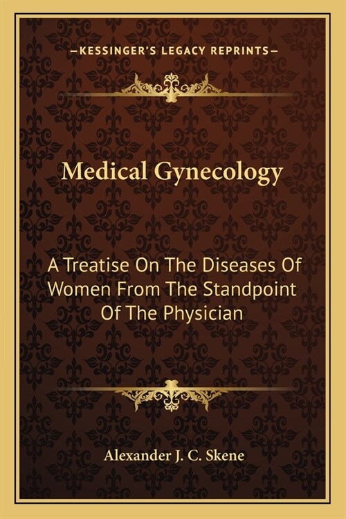 Medical Gynecology: A Treatise On The Diseases Of Women From The Standpoint Of The Physician (Paperback)