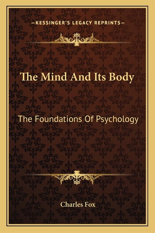 The Mind And Its Body: The Foundations Of Psychology (Paperback)