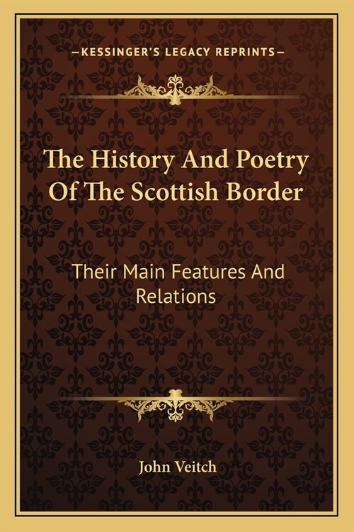 The History And Poetry Of The Scottish Border: Their Main Features And Relations (Paperback)