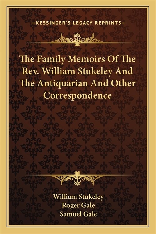 The Family Memoirs Of The Rev. William Stukeley And The Antiquarian And Other Correspondence (Paperback)