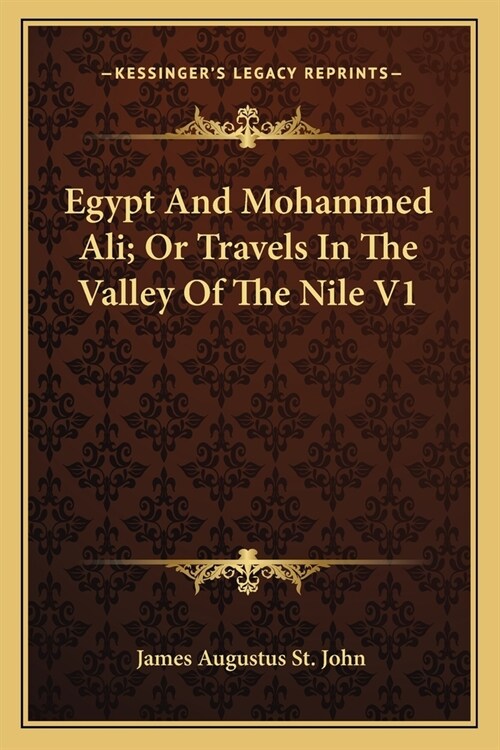 Egypt And Mohammed Ali; Or Travels In The Valley Of The Nile V1 (Paperback)