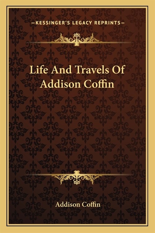 Life And Travels Of Addison Coffin (Paperback)
