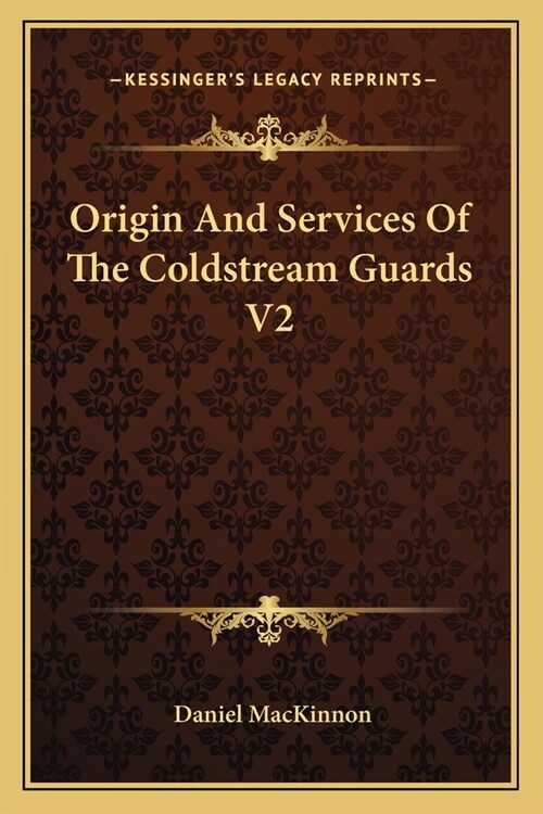 Origin And Services Of The Coldstream Guards V2 (Paperback)