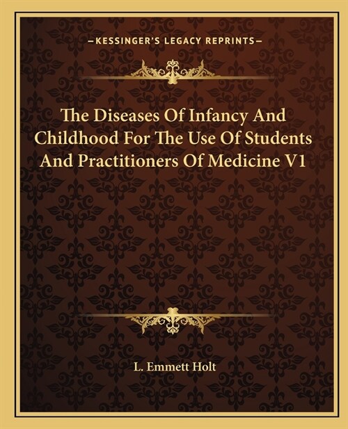 The Diseases Of Infancy And Childhood For The Use Of Students And Practitioners Of Medicine V1 (Paperback)
