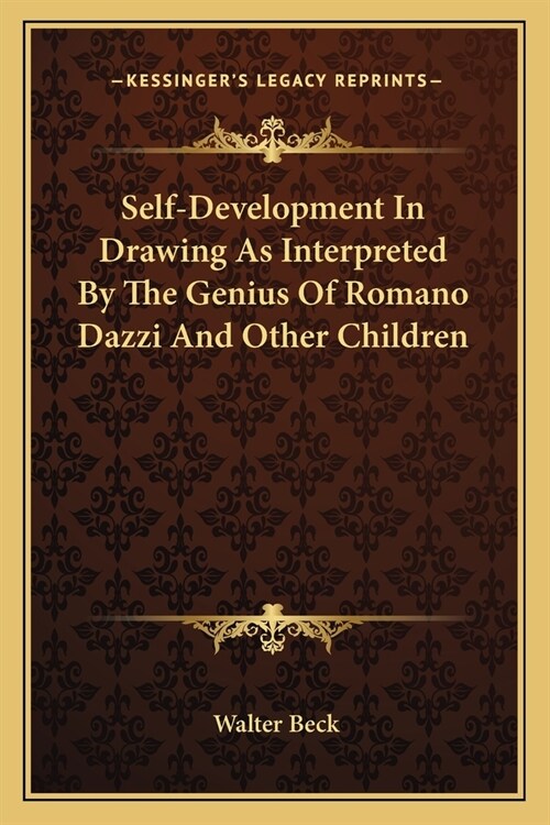 Self-Development In Drawing As Interpreted By The Genius Of Romano Dazzi And Other Children (Paperback)