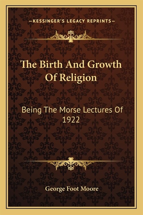 The Birth And Growth Of Religion: Being The Morse Lectures Of 1922 (Paperback)