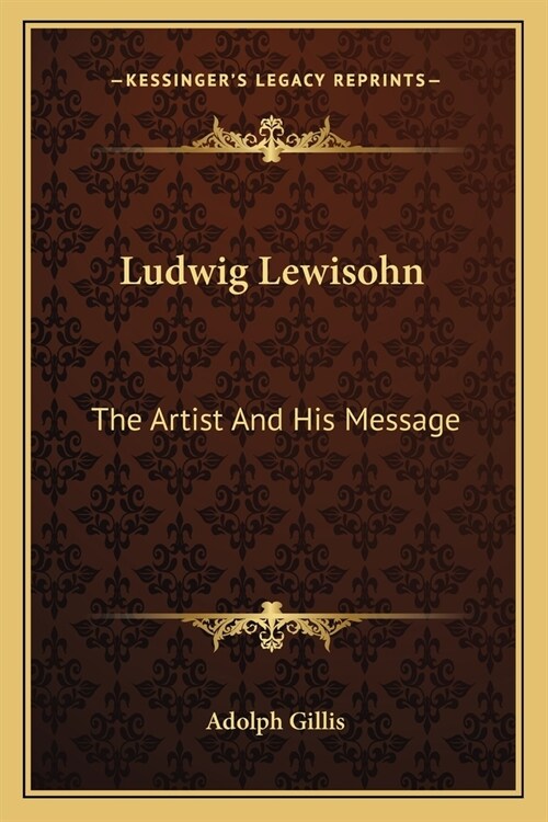 Ludwig Lewisohn: The Artist And His Message (Paperback)