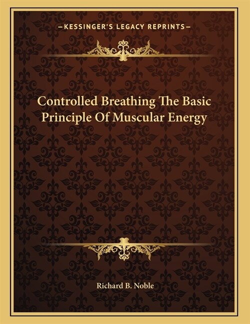 Controlled Breathing The Basic Principle Of Muscular Energy (Paperback)