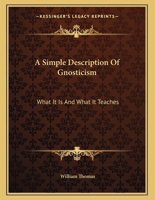 A Simple Description Of Gnosticism: What It Is And What It Teaches (Paperback)