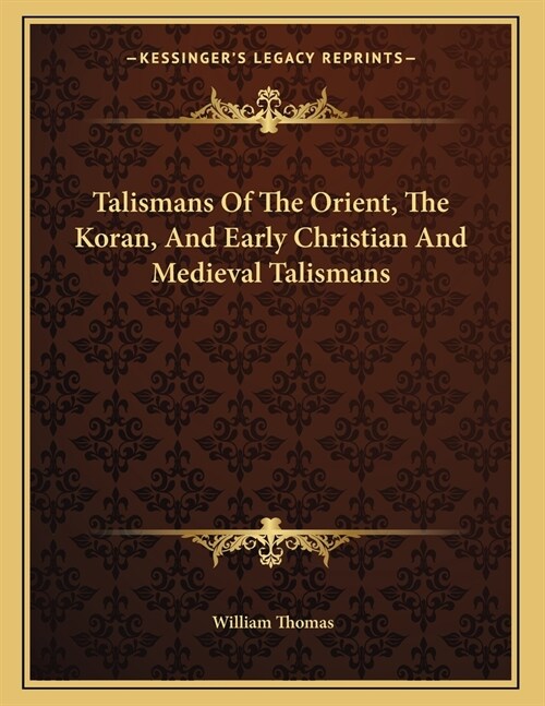 Talismans Of The Orient, The Koran, And Early Christian And Medieval Talismans (Paperback)