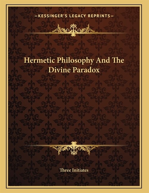 Hermetic Philosophy And The Divine Paradox (Paperback)